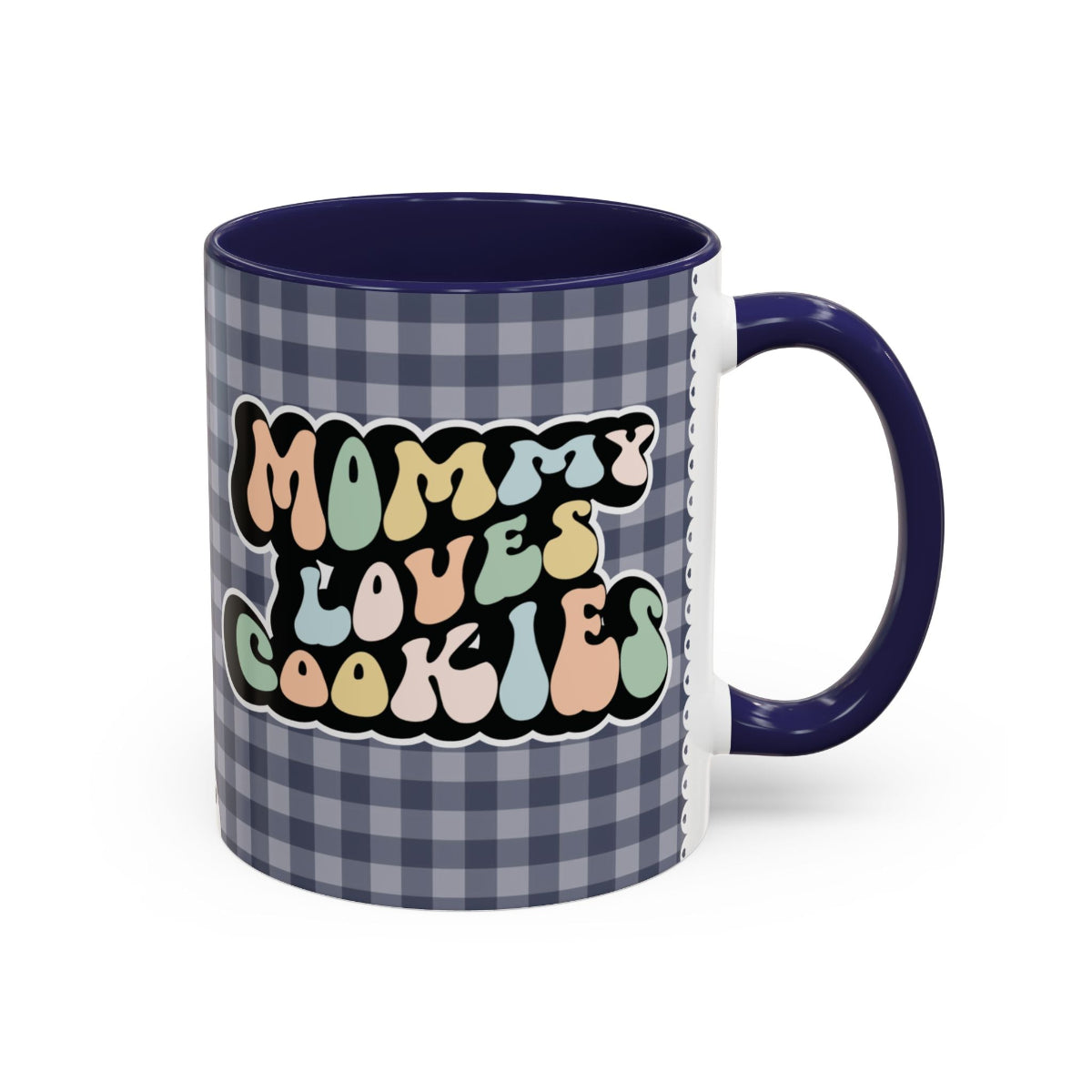 Perfect gift for mom. A decorative, 11oz ceramic mug. It’s wrapped in a navy blue-white checkered background. In a happy and colorful 70s retro-style font it says Mommy Loves Cookies, on both sides.