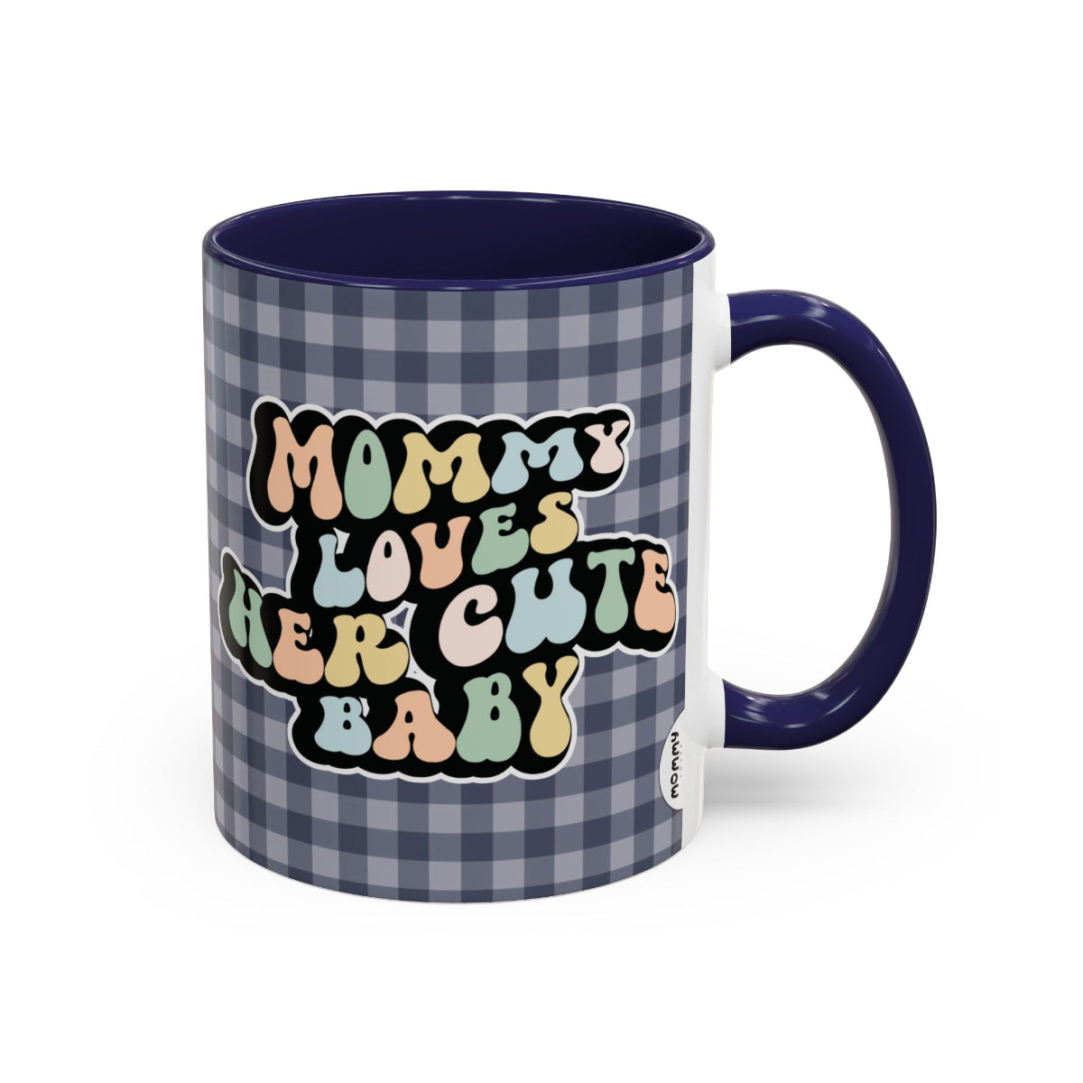 Perfect gift for mom. A decorative, 11oz ceramic mug. It’s wrapped in a navy blue-white checkered background. In a happy and colorful 70s retro-style font it says Mommy Loves Her Cute Baby, on both sides.