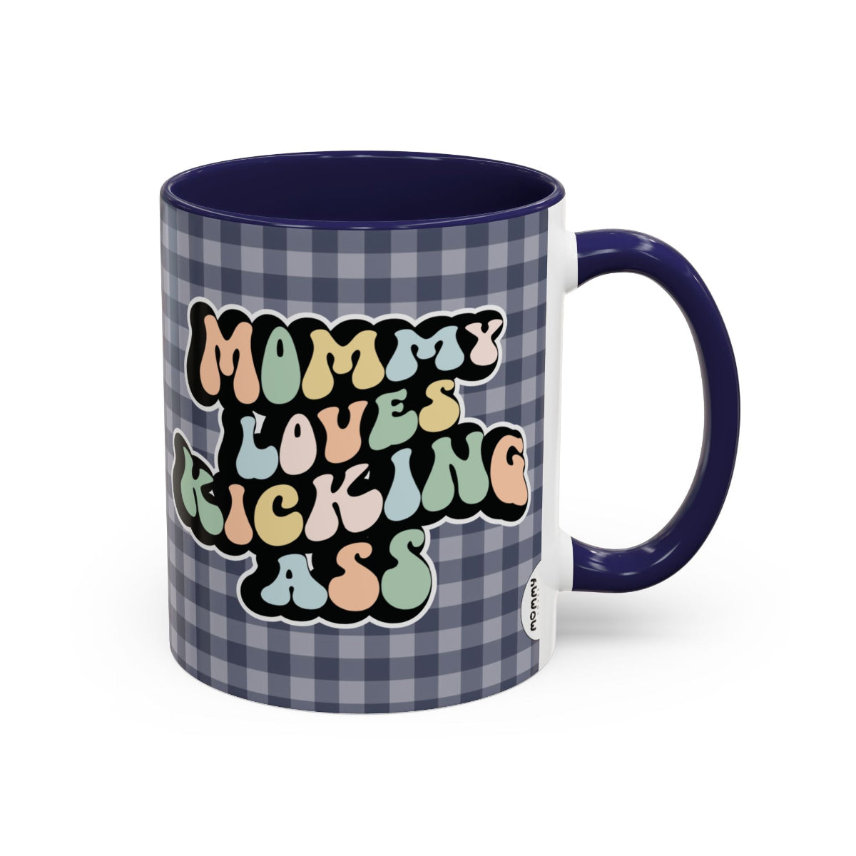 Perfect gift for mom. A decorative, 11oz ceramic mug. It’s wrapped in a navy blue-white checkered background. In a happy and colorful 70s retro-style font it says Mommy Loves Kicking Ass on both sides. 