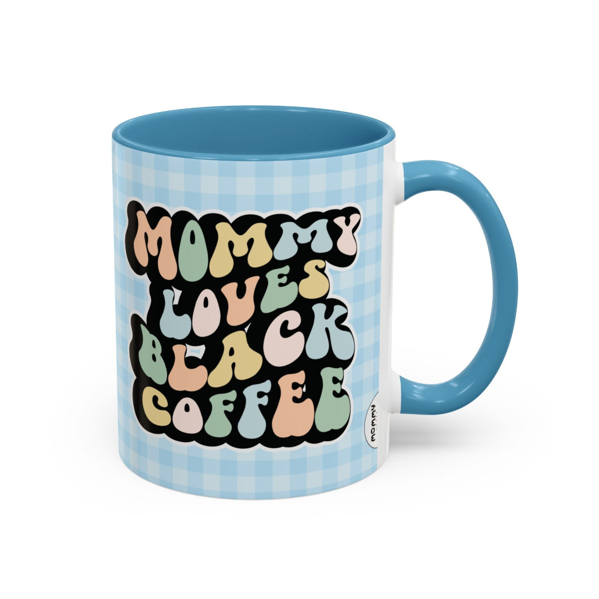 Perfect gift for mom. A decorative, 11oz ceramic mug. It’s wrapped in a light blue-white checkered background. In a happy and colorful 70s retro-style font it says Mommy Loves Black Coffee on both sides. 