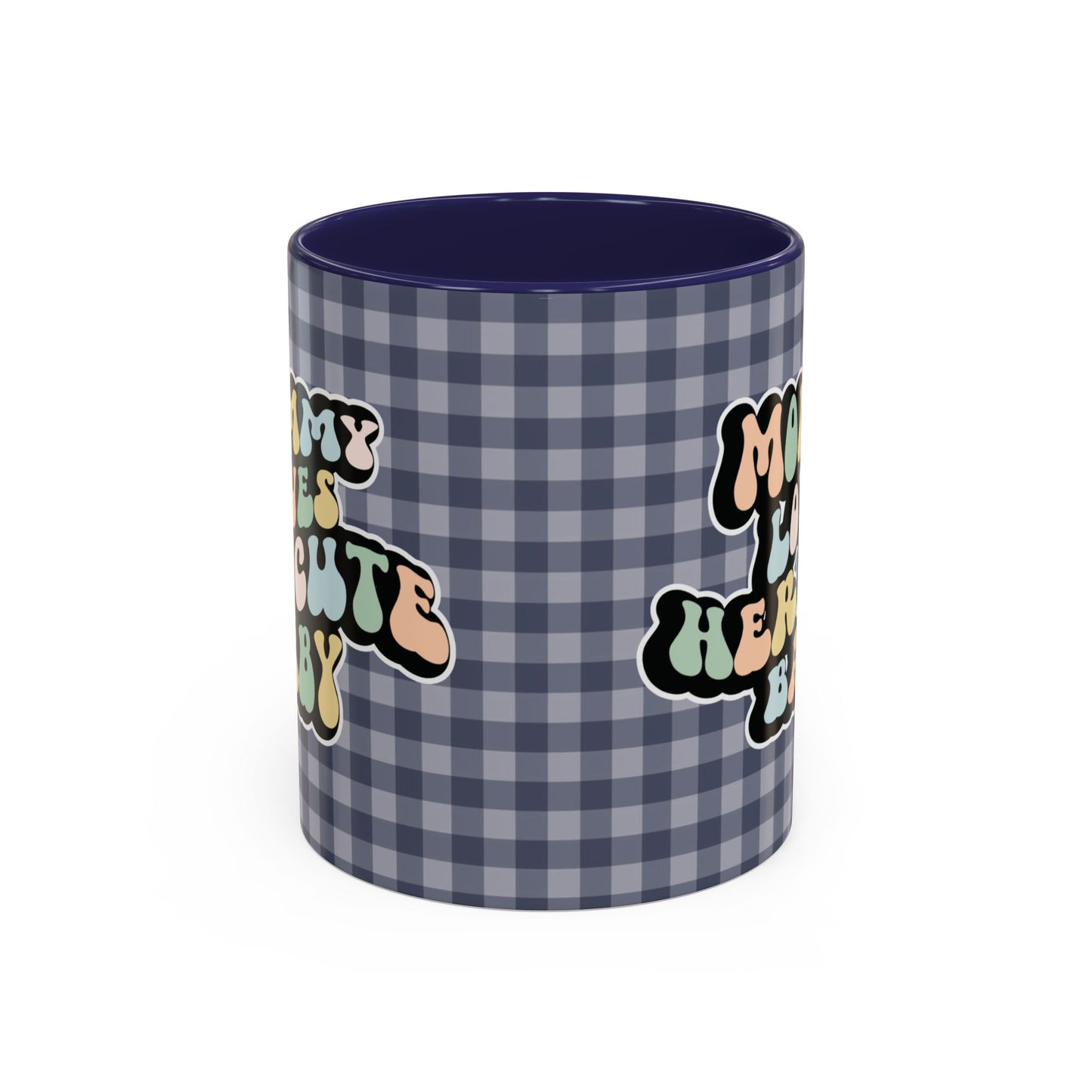 Perfect gift for mom. A decorative, 11oz ceramic mug. It’s wrapped in a navy blue-white checkered background. In a happy and colorful 70s retro-style font it says Mommy Loves Her Cute Baby, on both sides. 